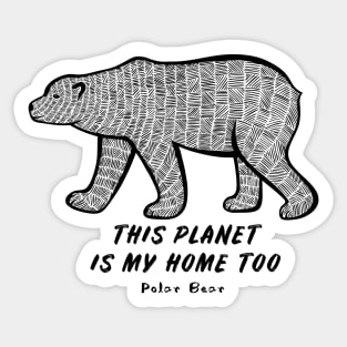 Polar Bear - This Planet Is My Home Too - animal on white Sticker